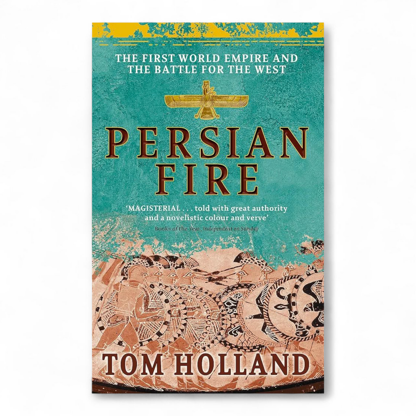 Persian Fire: The First World Empire and the Battle for the West by Tom Holland
