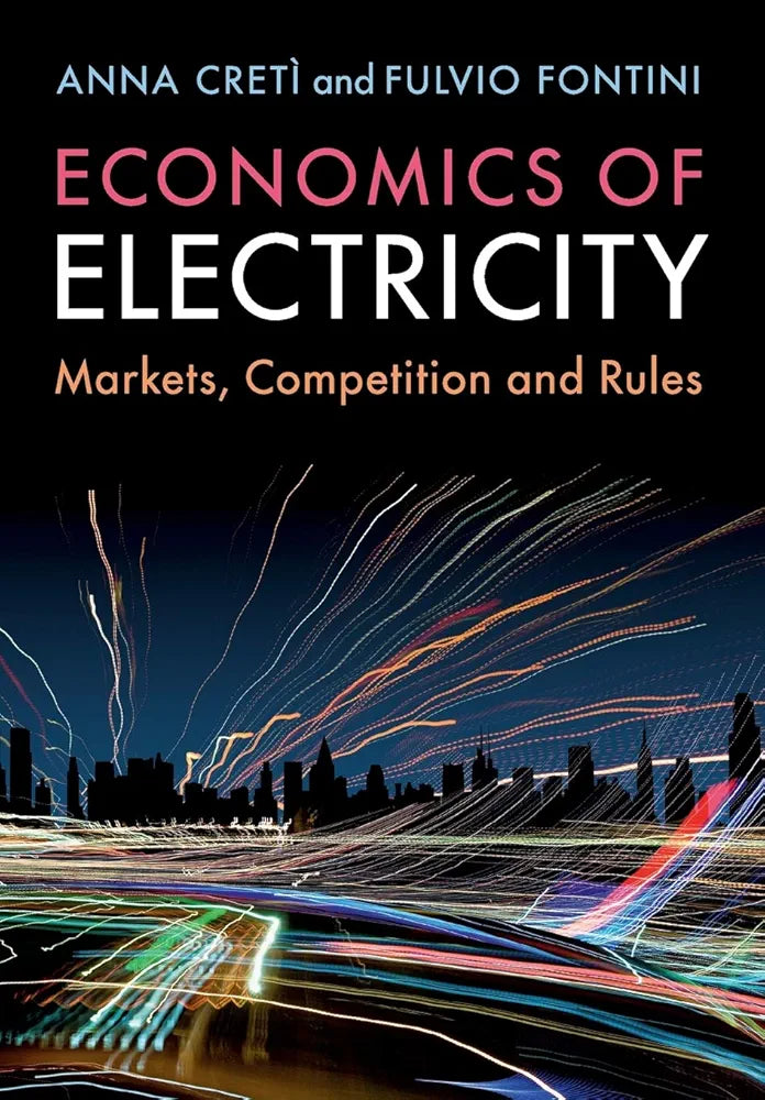 Economics of Electricity: Markets, Competition and Rules by Anna Cretì