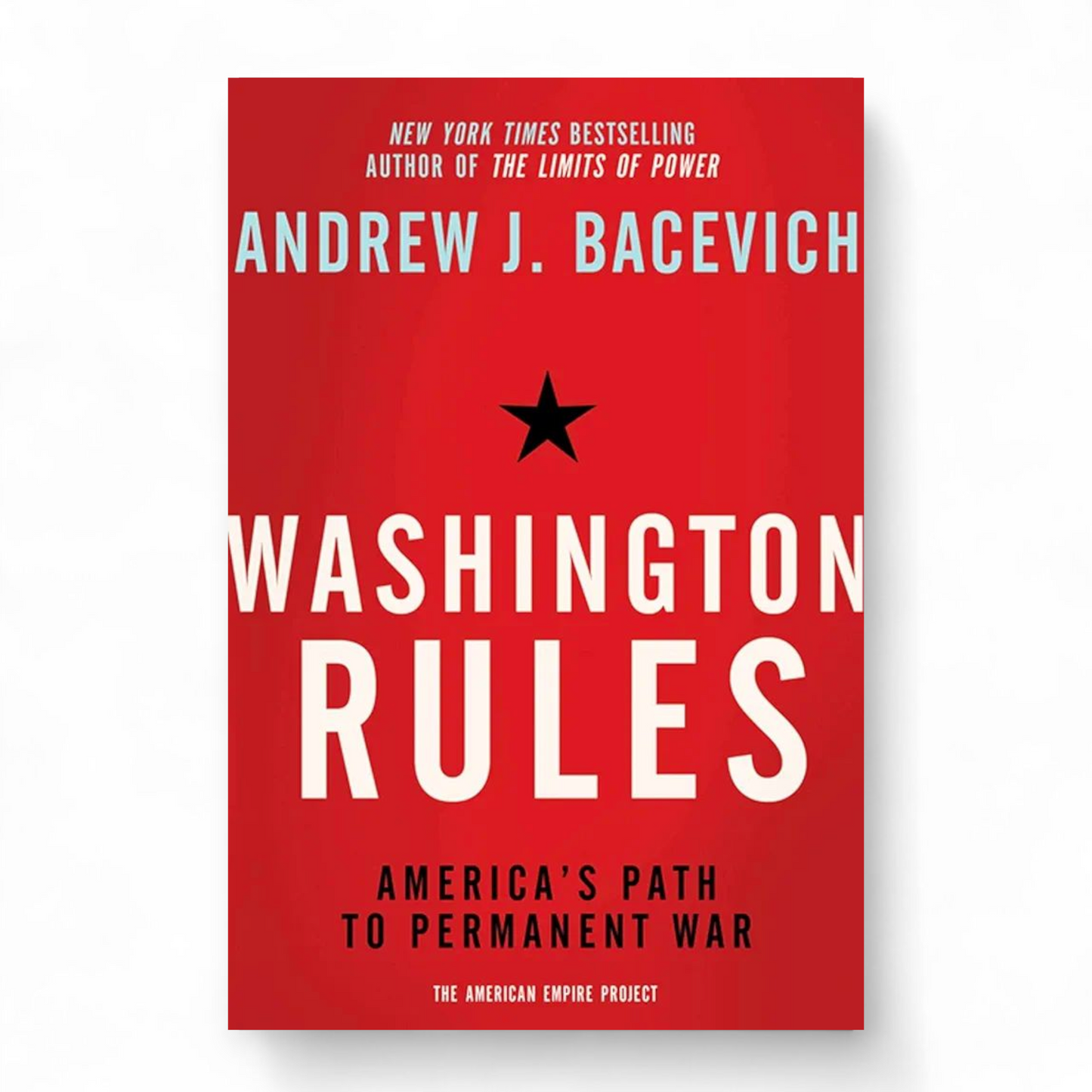 Washington Rules: America's Path to Permanent War by Andrew Bacevich