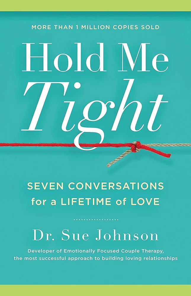 Hold Me Tight: Seven Conversations for a Lifetime of Love by Dr. Sue Johnson EdD