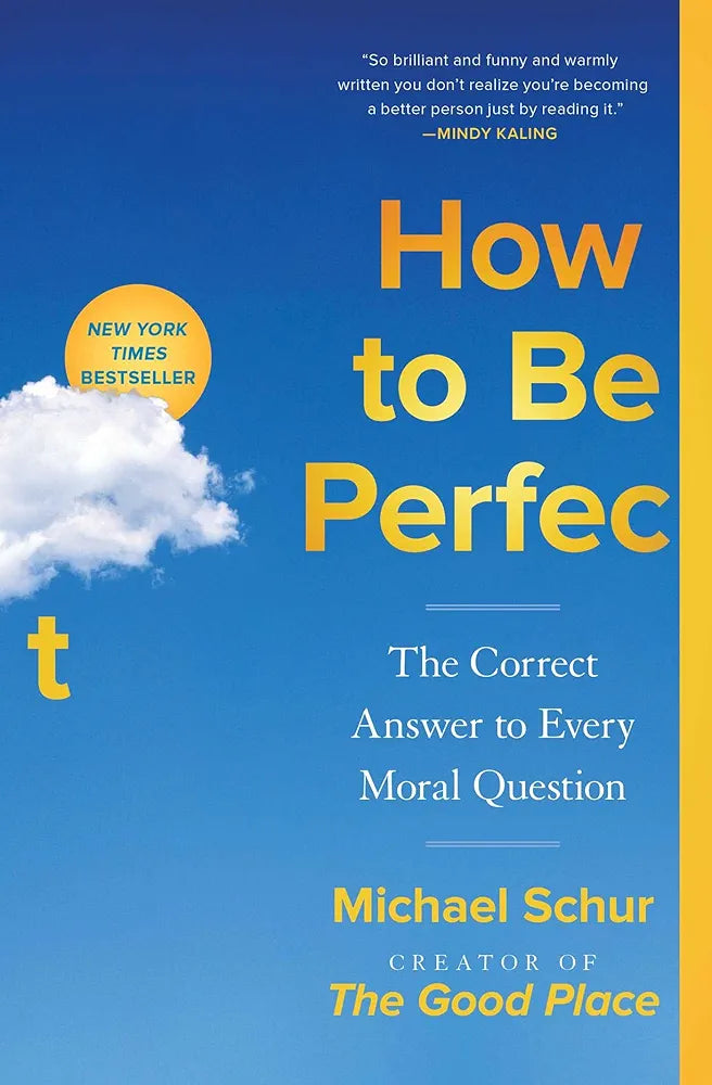 How to Be Perfect: The Correct Answer to Every Moral Question by Michael Schur