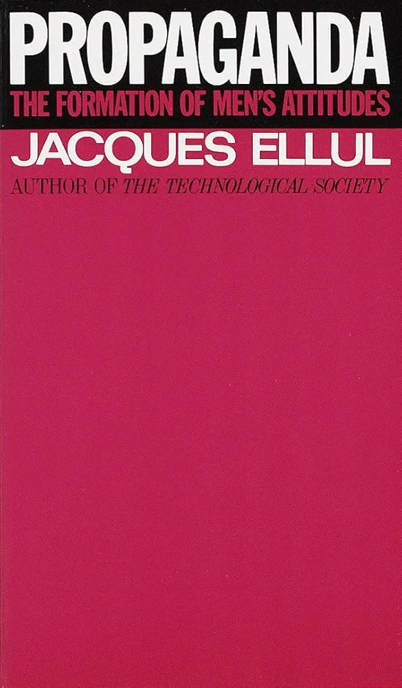 Propaganda: The Formation of Men's Attitudes by Jacques Ellul