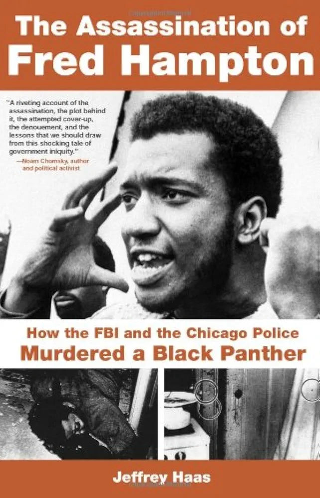 The Assassination of Fred Hampton: How the FBI and the Chicago Police Murdered a Black Panther by Jeffrey Haas