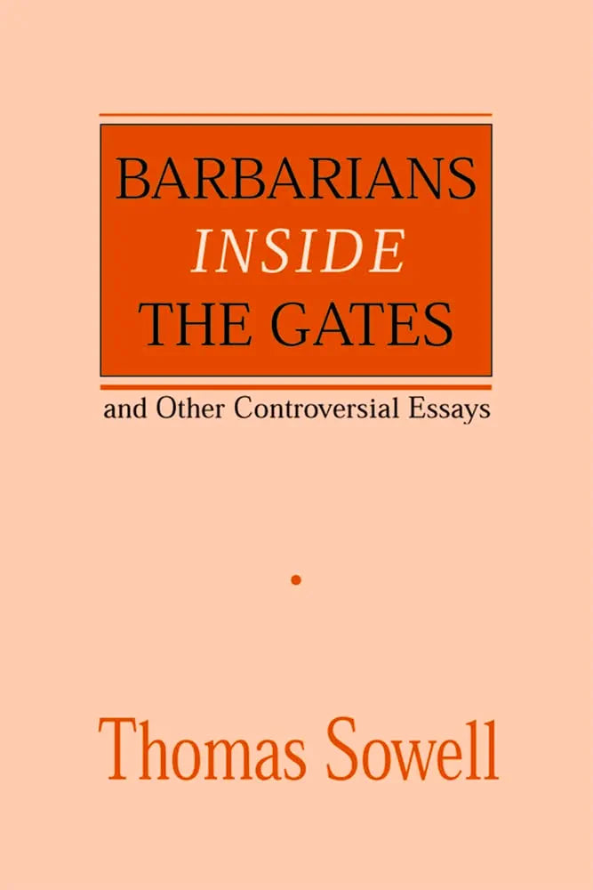 Barbarians inside the Gates and Other Controversial Essays by Thomas Sowell