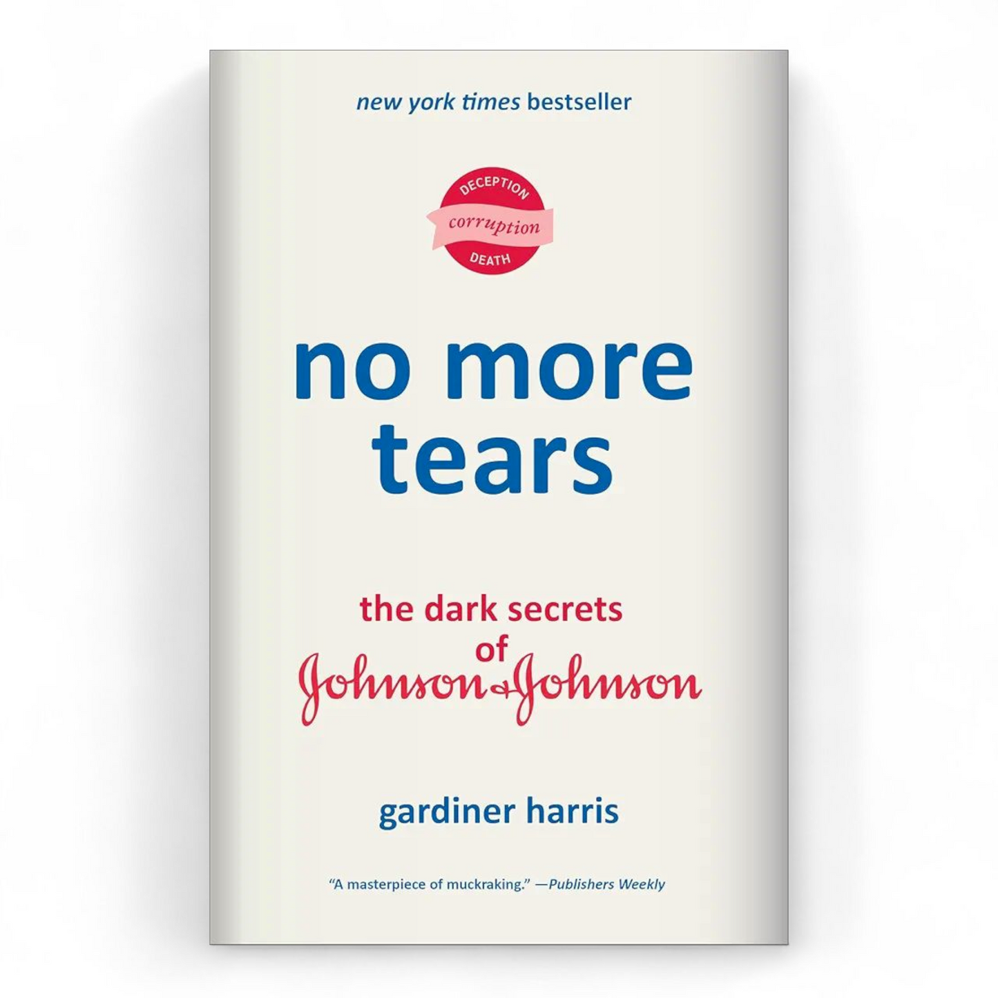 No More Tears: The Dark Secrets of Johnson & Johnson by Gardiner Harris