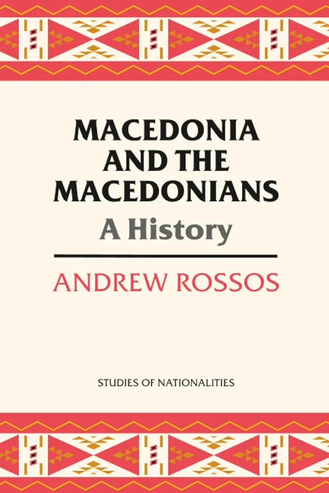 Macedonia and the Macedonians: A History by Andrew Rossos
