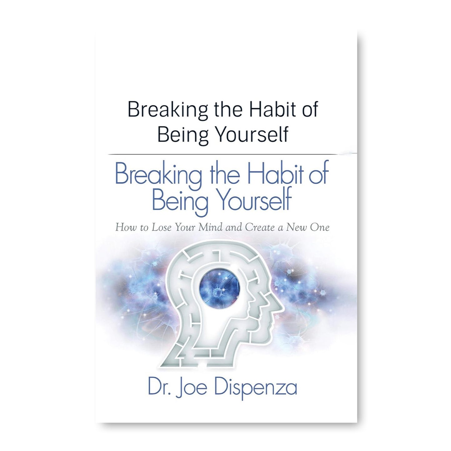 Breaking The Habit of Being Yourself  Dr. Joe Dispenza