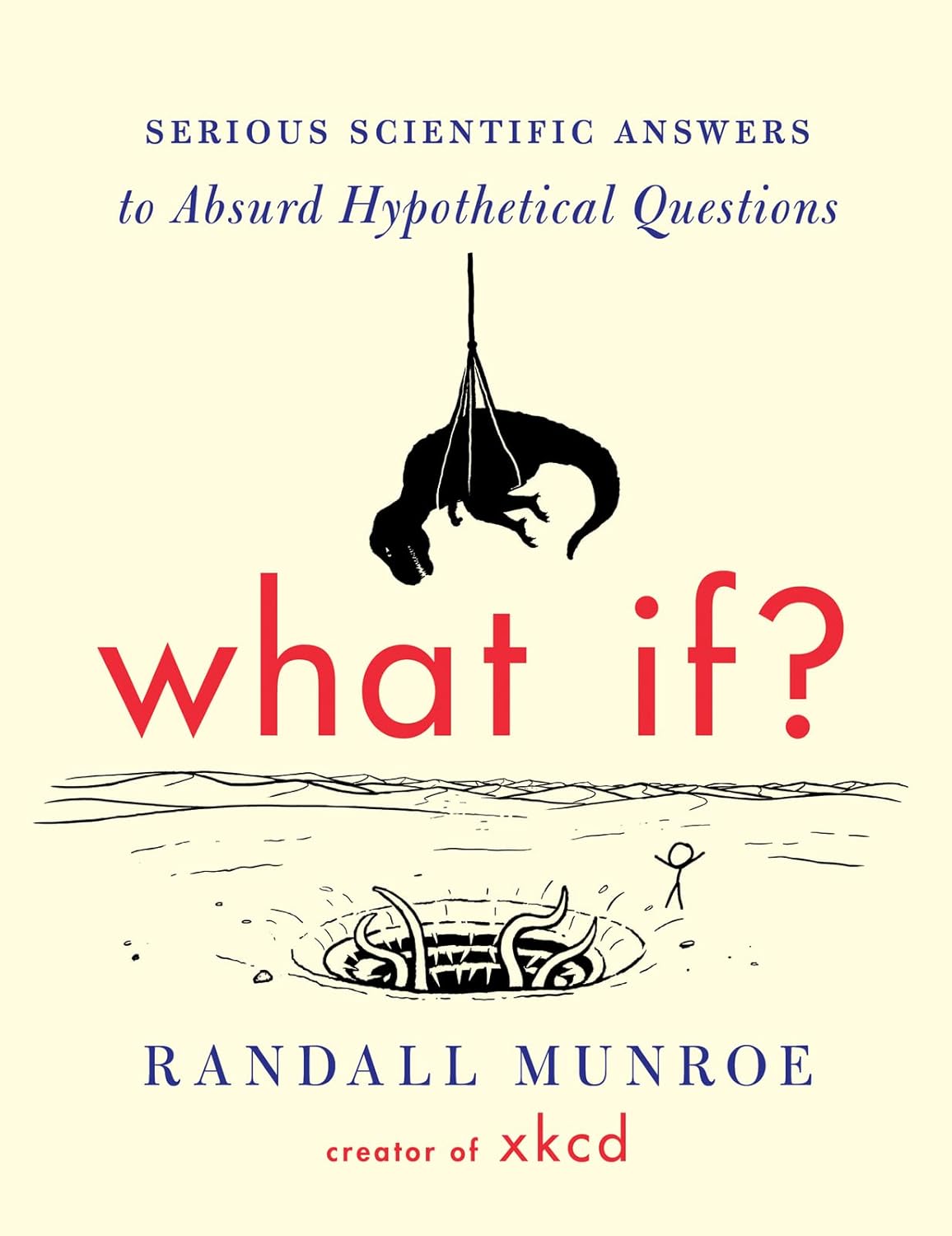 What If?: Serious Scientific Answers to Absurd Hypothetical Questions by Randall Munroe