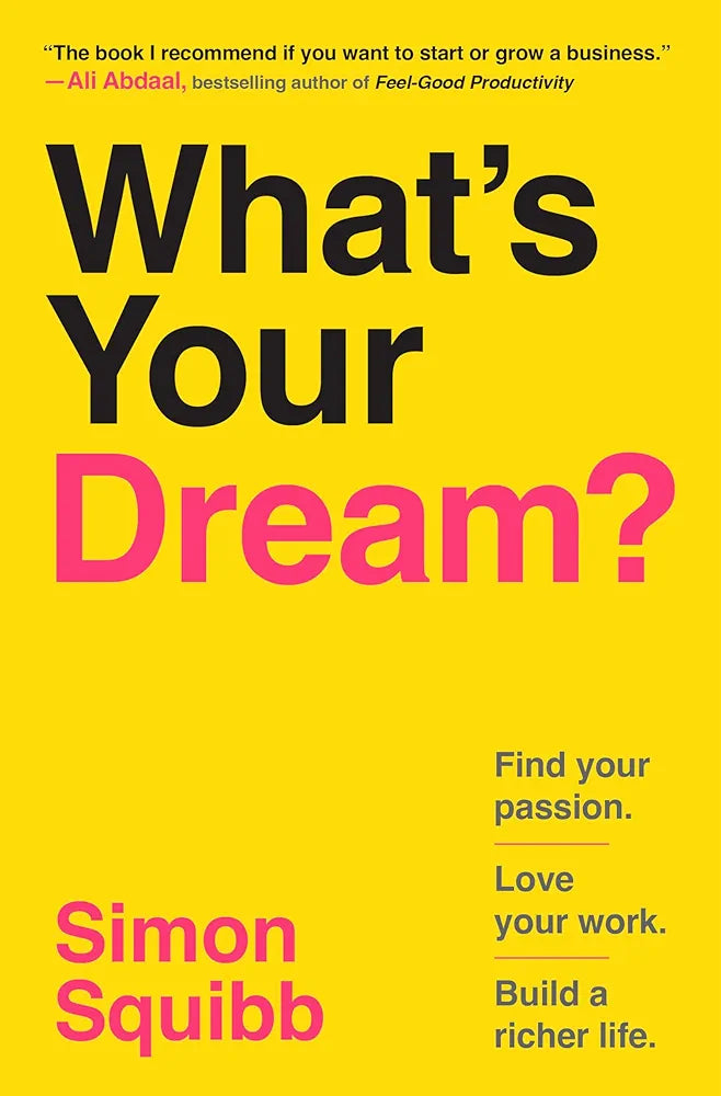What's Your Dream?: Find Your Passion. Love Your Work. Build a Richer Life. by Simon Squibb