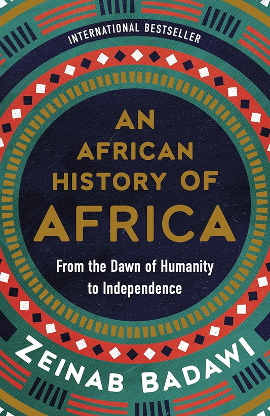 An African History of Africa: From the Dawn of Humanity to Independence by Zeinab Badawi