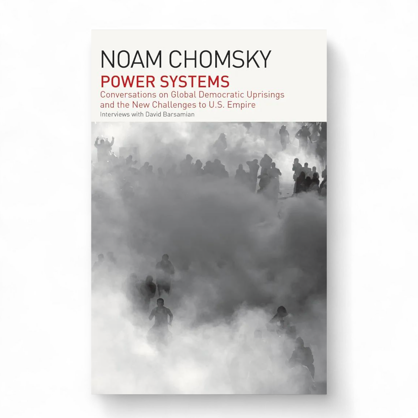 Power Systems: Conversations on Global Democratic Uprisings and the New Challenges to U.S. Empire by Noam Chomsky