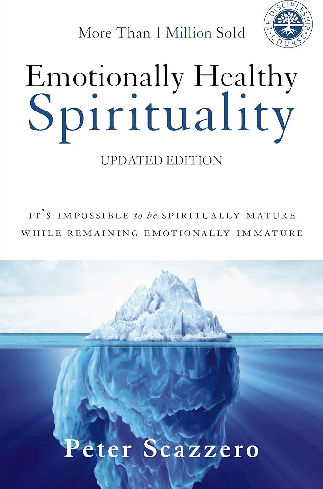 Emotionally Healthy Spirituality: It's Impossible to Be Spiritually Mature, While Remaining Emotionally Immature by Peter Scazzero