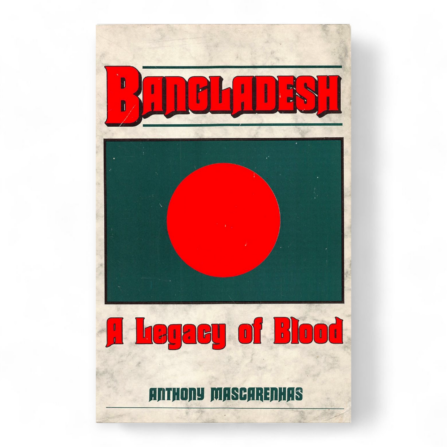 Bangladesh: A legacy of blood by Anthony Mascarenhas