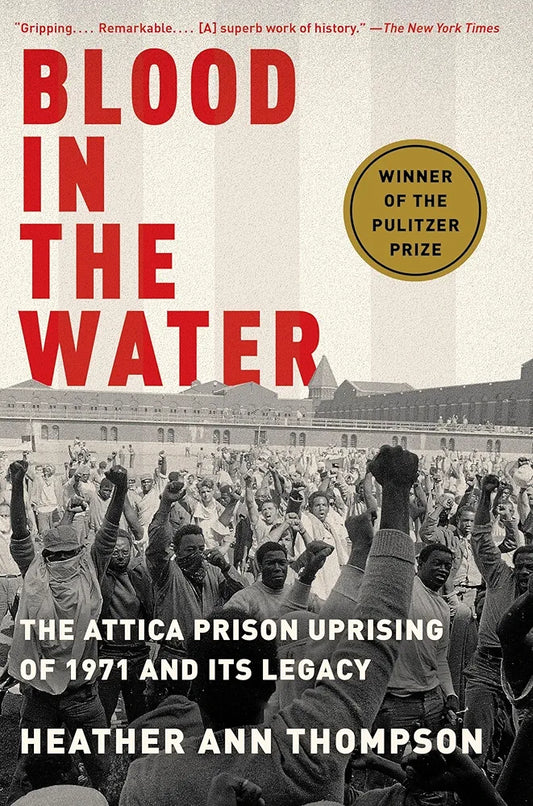 Blood in the Water (Pulitzer Prize Winner): The Attica Prison Uprising of 1971 and Its Legacy by Heather Ann Thompson