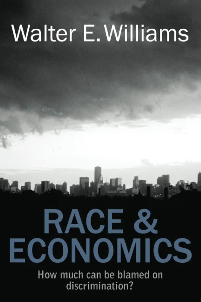 Race & Economics: How Much Can Be Blamed on Discrimination? by Walter E. Williams