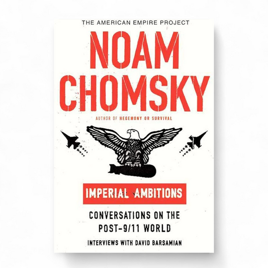 Imperial Ambitions: Conversations on the Post-9/11 World by Noam Chomsky