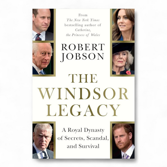 The Windsor Legacy: A Royal Dynasty of Secrets, Scandal, and Survival by Robert Jobson