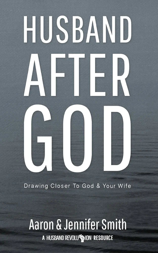 Husband After God: Drawing Closer To God And Your Wife by Aaron Smith