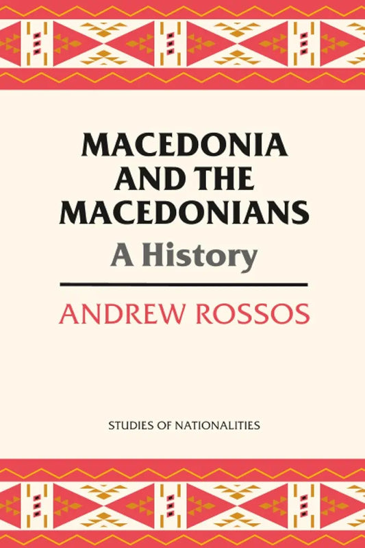 Macedonia and the Macedonians: A History by Andrew Rossos