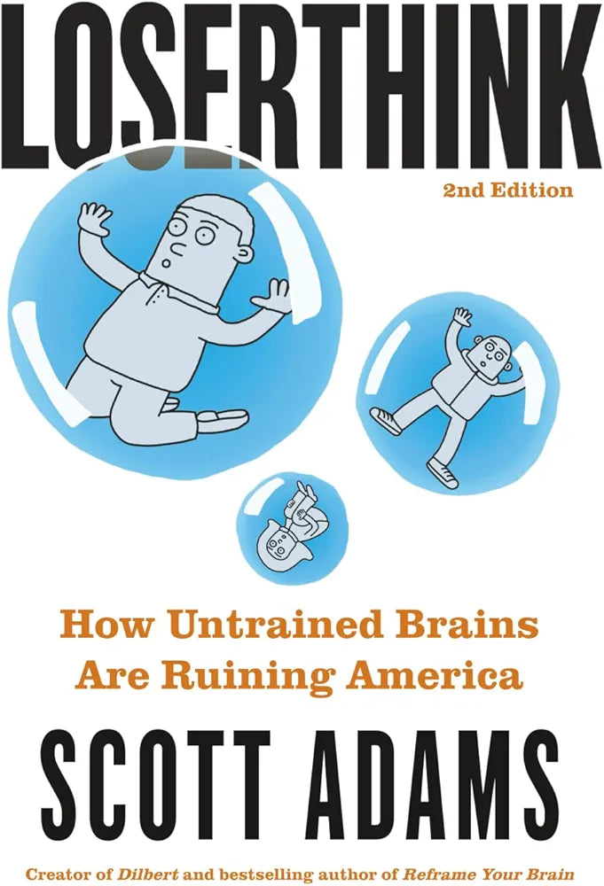 Loserthink: How Untrained Brains Are Ruining America by Scott Adams