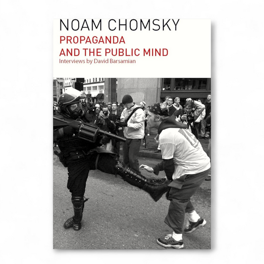 Propaganda and the Public Mind by Noam Chomsky