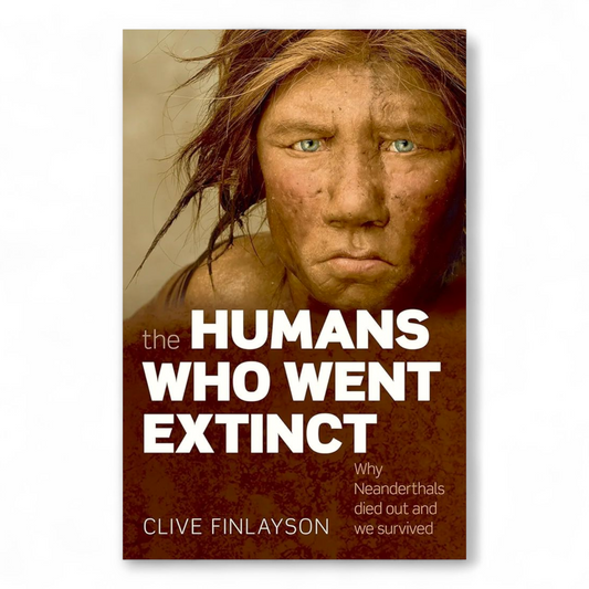 The Humans Who Went Extinct: Why Neanderthals died out and we survived by Clive Finlayson