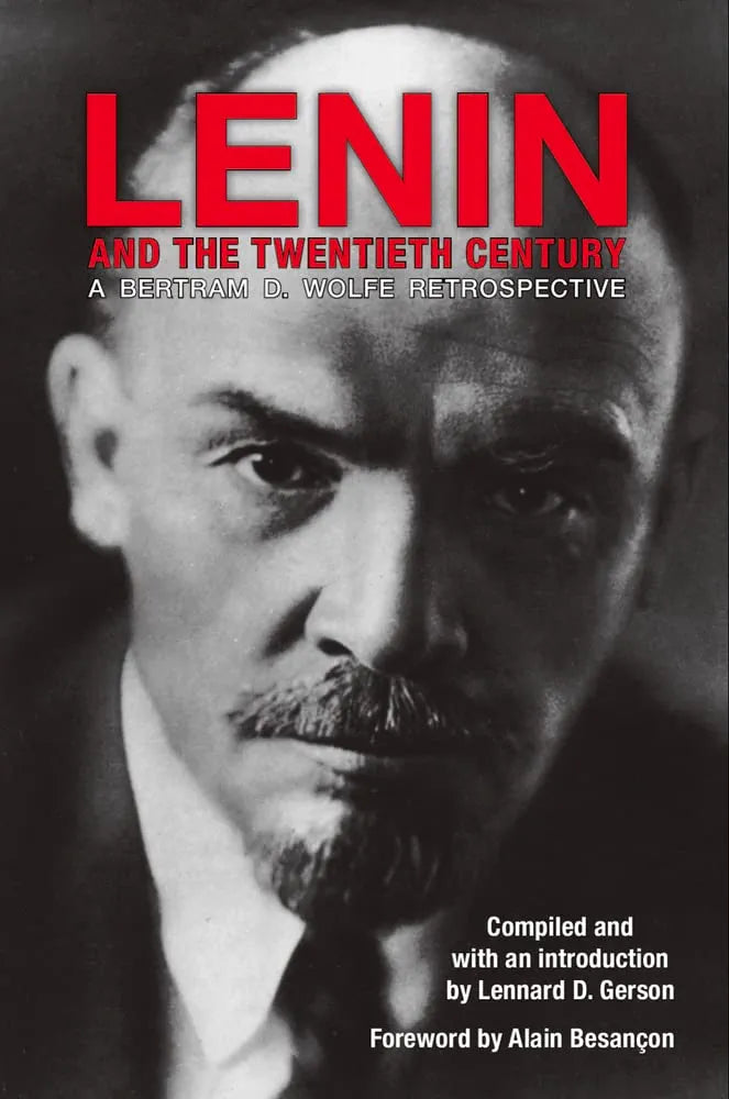 Lenin and the Twentieth Century: A Bertram D. Wolfe Retrospective by Lennard Gerson